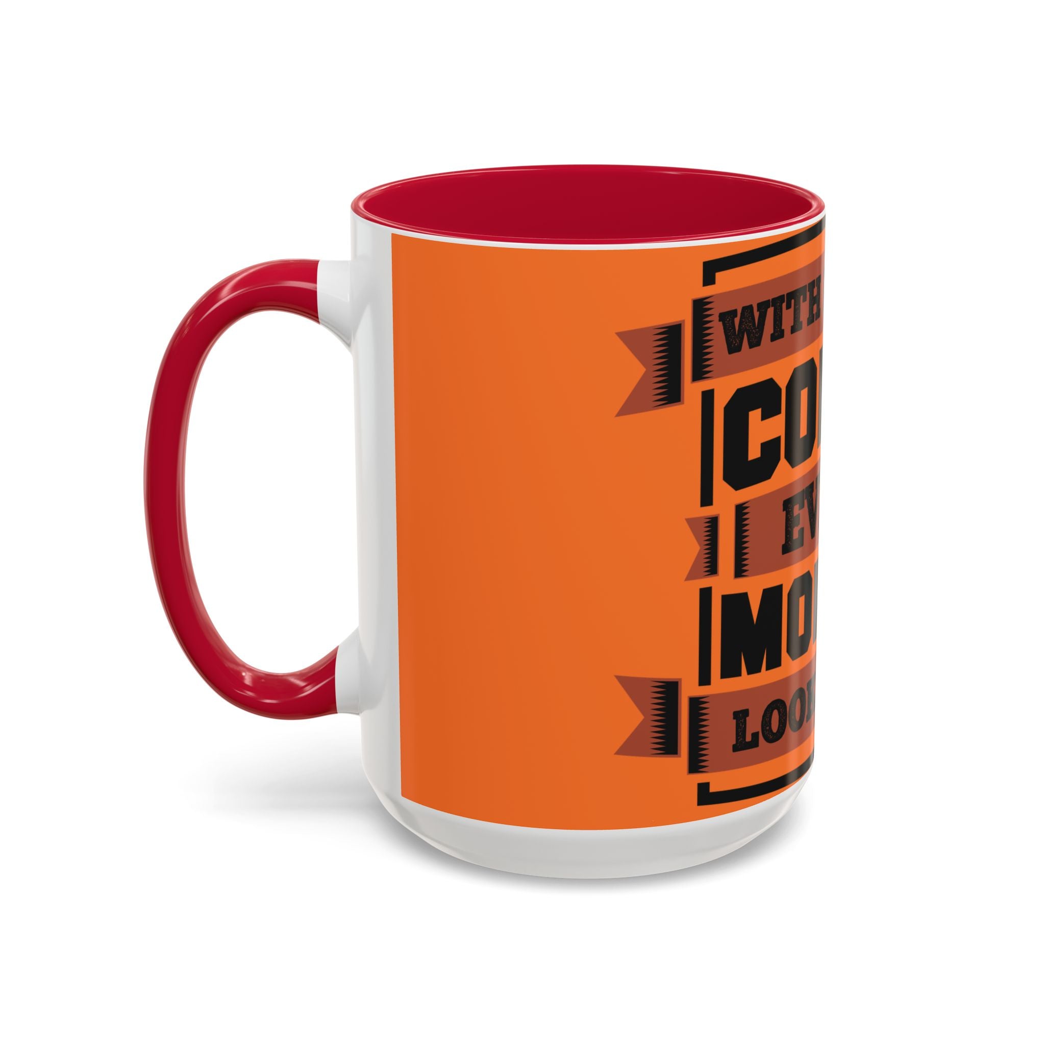 Coffee Mug — “With Enough Coffee Even a Monday Looks Good” Orange 11/15oz