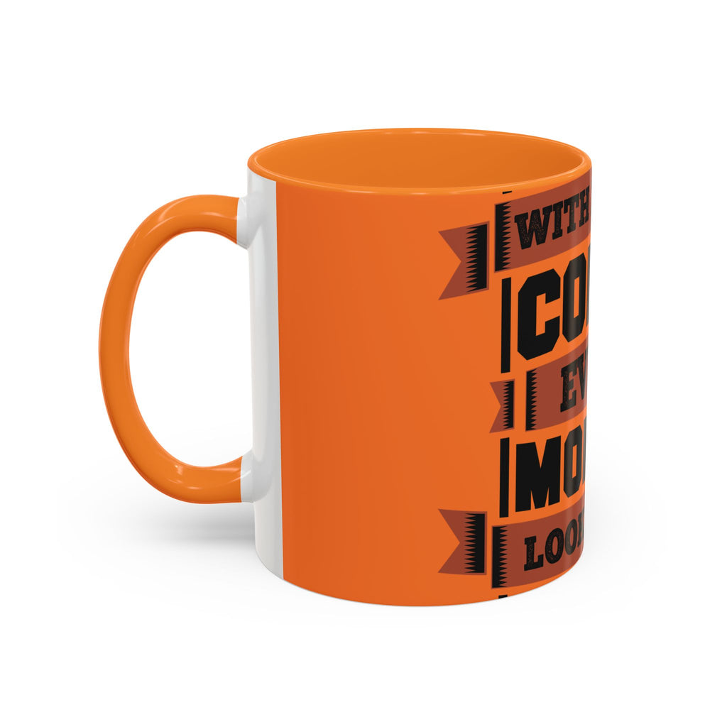 Coffee Mug — “With Enough Coffee Even a Monday Looks Good” Orange 11/15oz