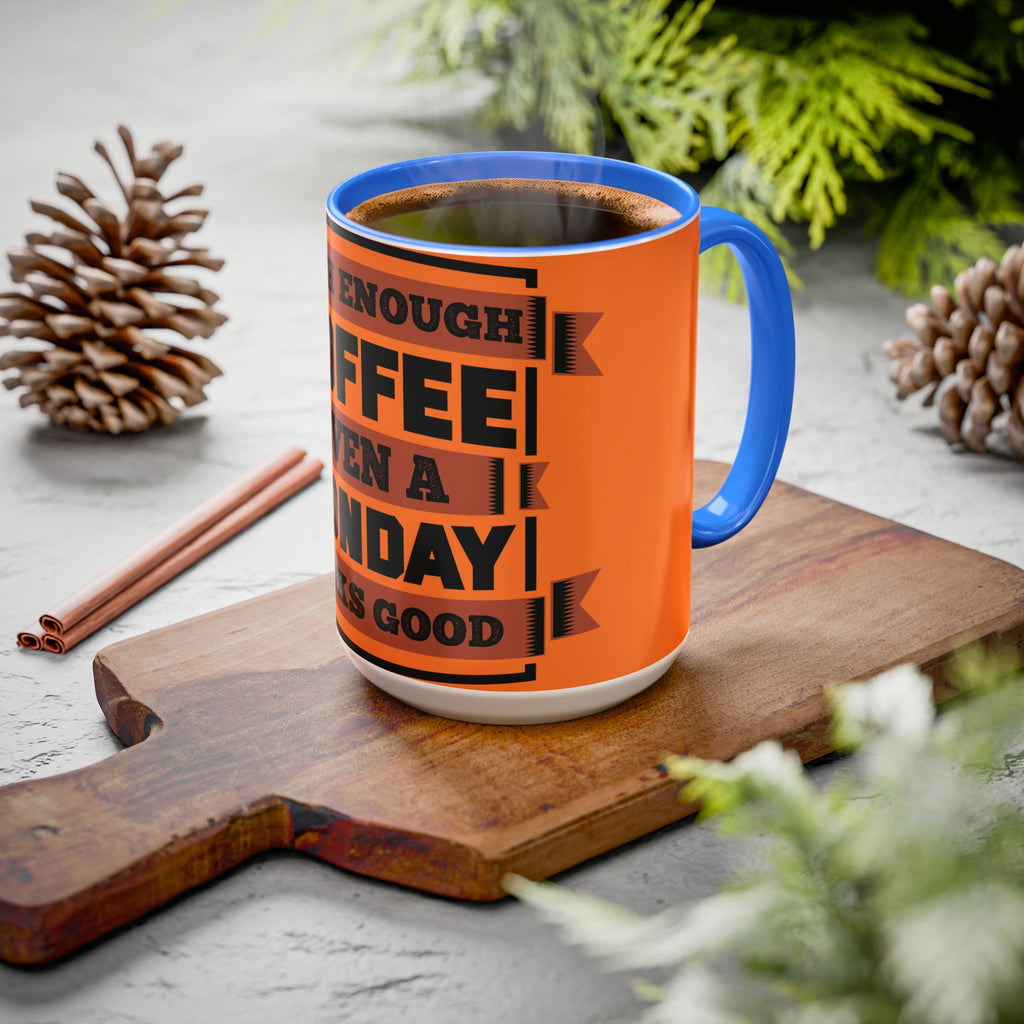 Coffee Mug — “With Enough Coffee Even a Monday Looks Good” Orange 11/15oz