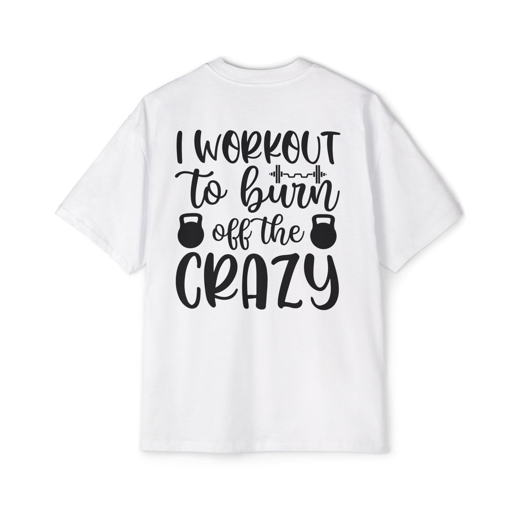 Workout Motivation Oversized Tee - 'I Workout to Burn Off the Crazy'