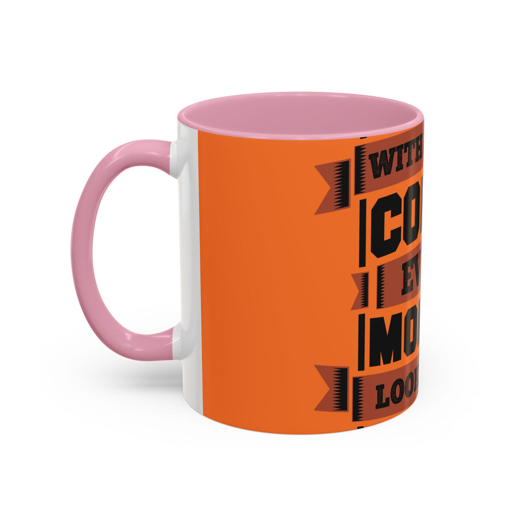 Coffee Mug — “With Enough Coffee Even a Monday Looks Good” Orange 11/15oz