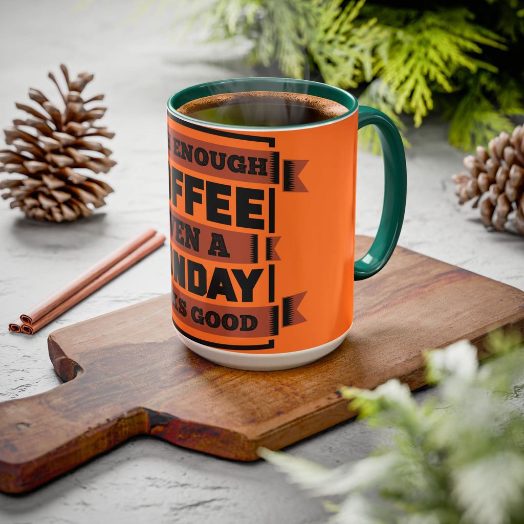 Coffee Mug — “With Enough Coffee Even a Monday Looks Good” Orange 11/15oz