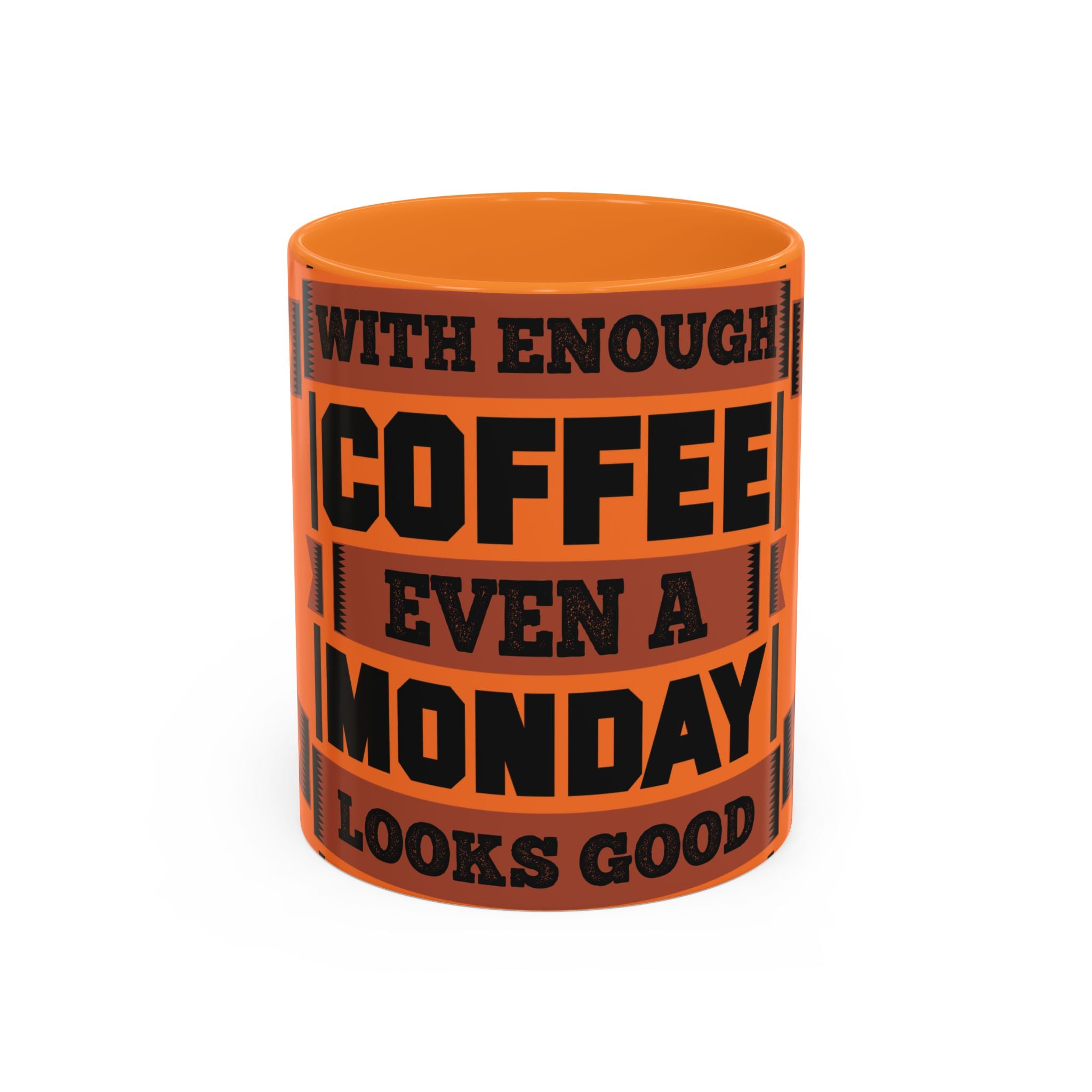 Coffee Mug — “With Enough Coffee Even a Monday Looks Good” Orange 11/15oz