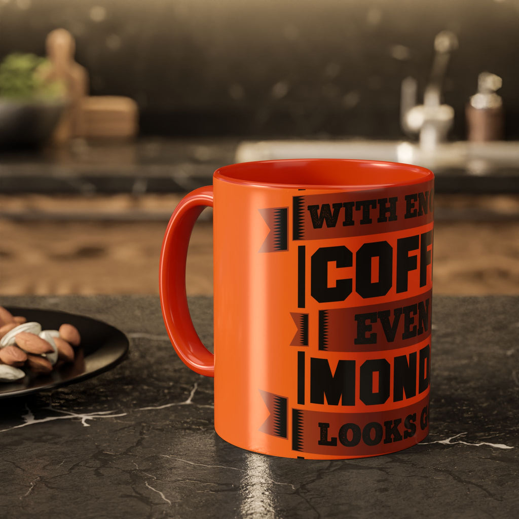 Coffee Mug — “With Enough Coffee Even a Monday Looks Good” Orange 11/15oz
