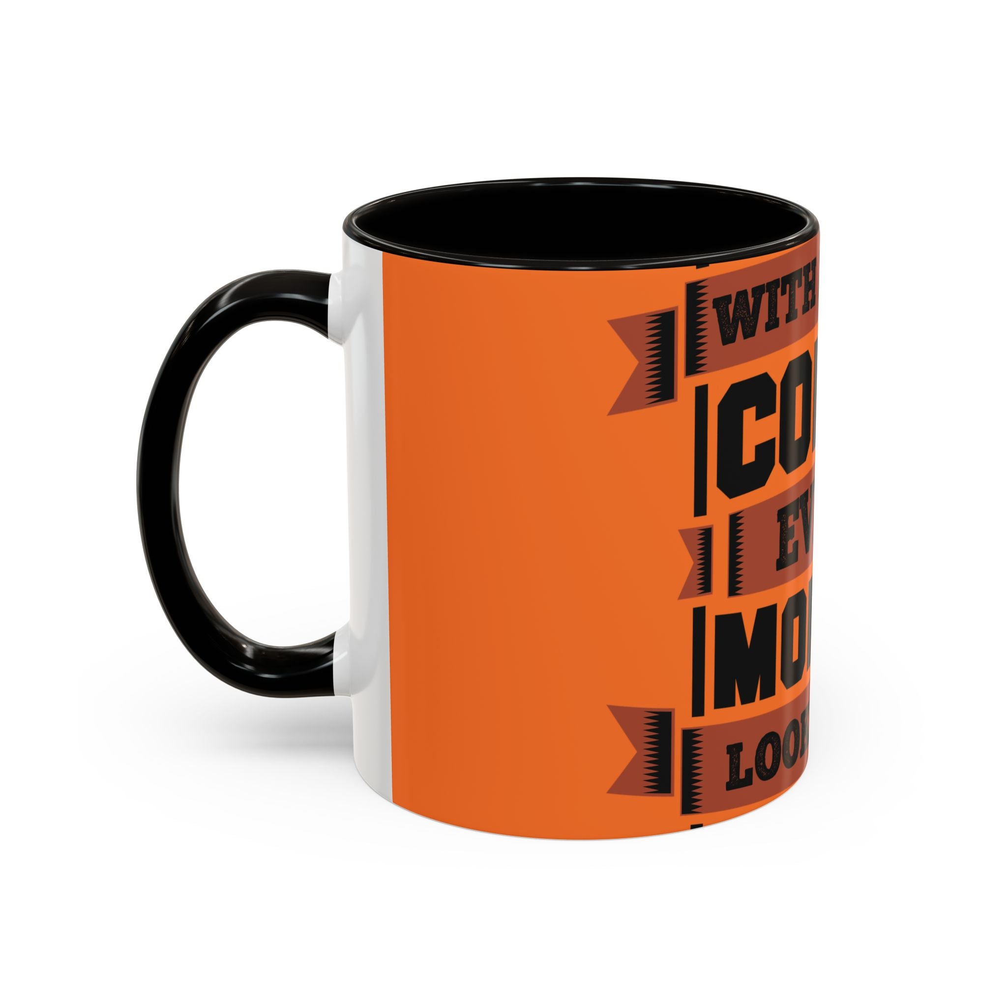 Coffee Mug — “With Enough Coffee Even a Monday Looks Good” Orange 11/15oz