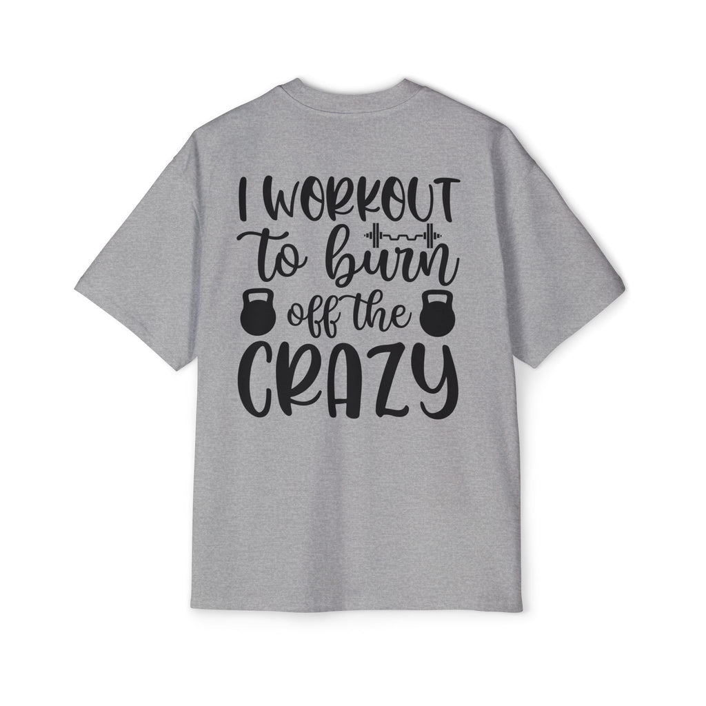 Workout Motivation Oversized Tee - 'I Workout to Burn Off the Crazy'