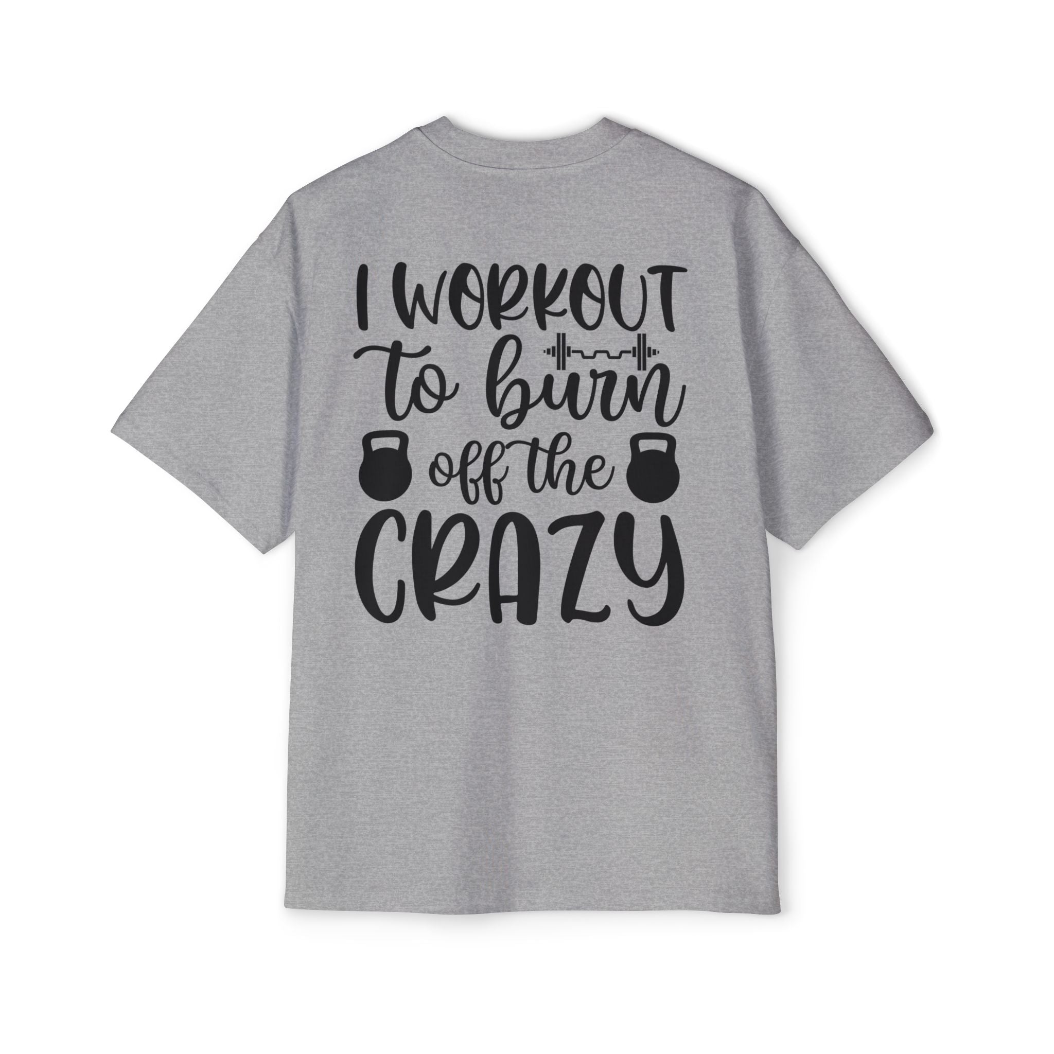 Workout Motivation Oversized Tee - 'I Workout to Burn Off the Crazy'