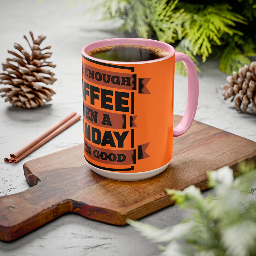 Coffee Mug — “With Enough Coffee Even a Monday Looks Good” Orange 11/15oz
