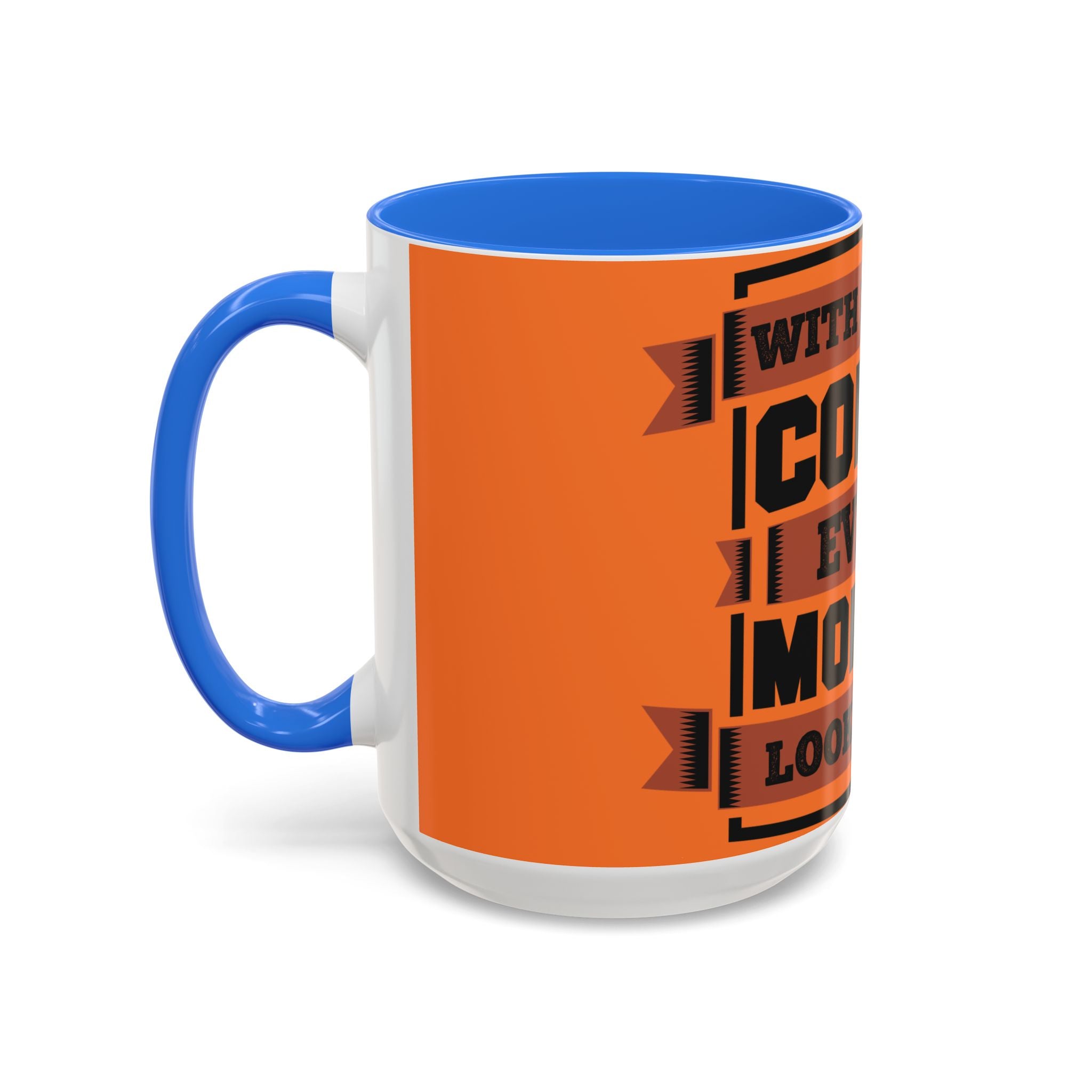 Coffee Mug — “With Enough Coffee Even a Monday Looks Good” Orange 11/15oz