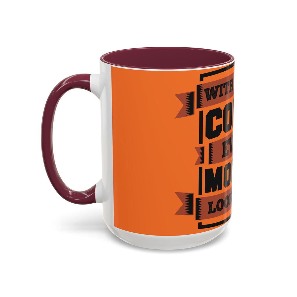 Coffee Mug — “With Enough Coffee Even a Monday Looks Good” Orange 11/15oz