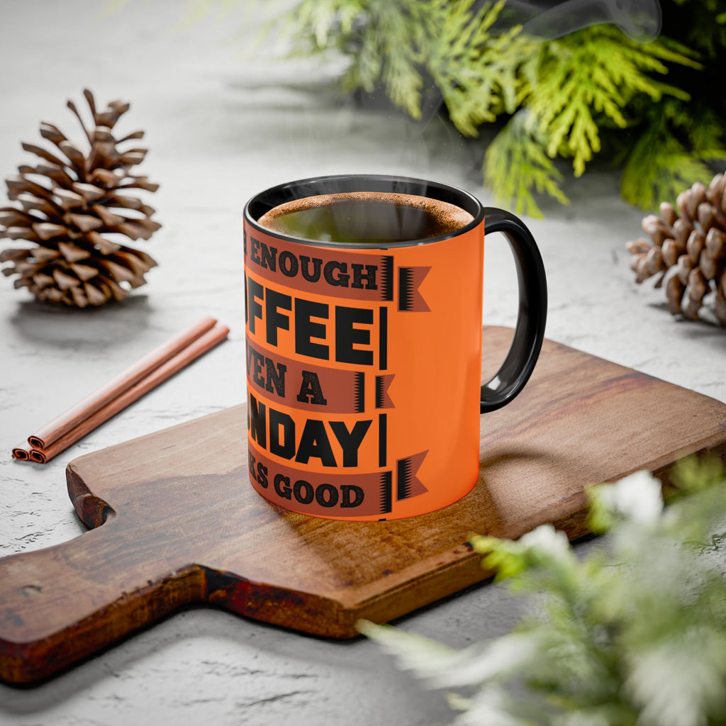 Coffee Mug — “With Enough Coffee Even a Monday Looks Good” Orange 11/15oz