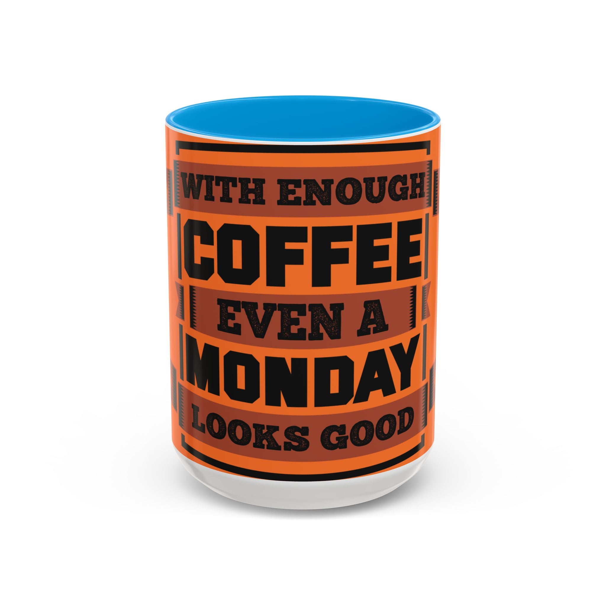 Coffee Mug — “With Enough Coffee Even a Monday Looks Good” Orange 11/15oz