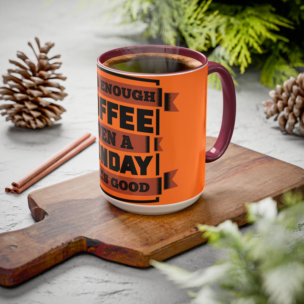 Coffee Mug — “With Enough Coffee Even a Monday Looks Good” Orange 11/15oz