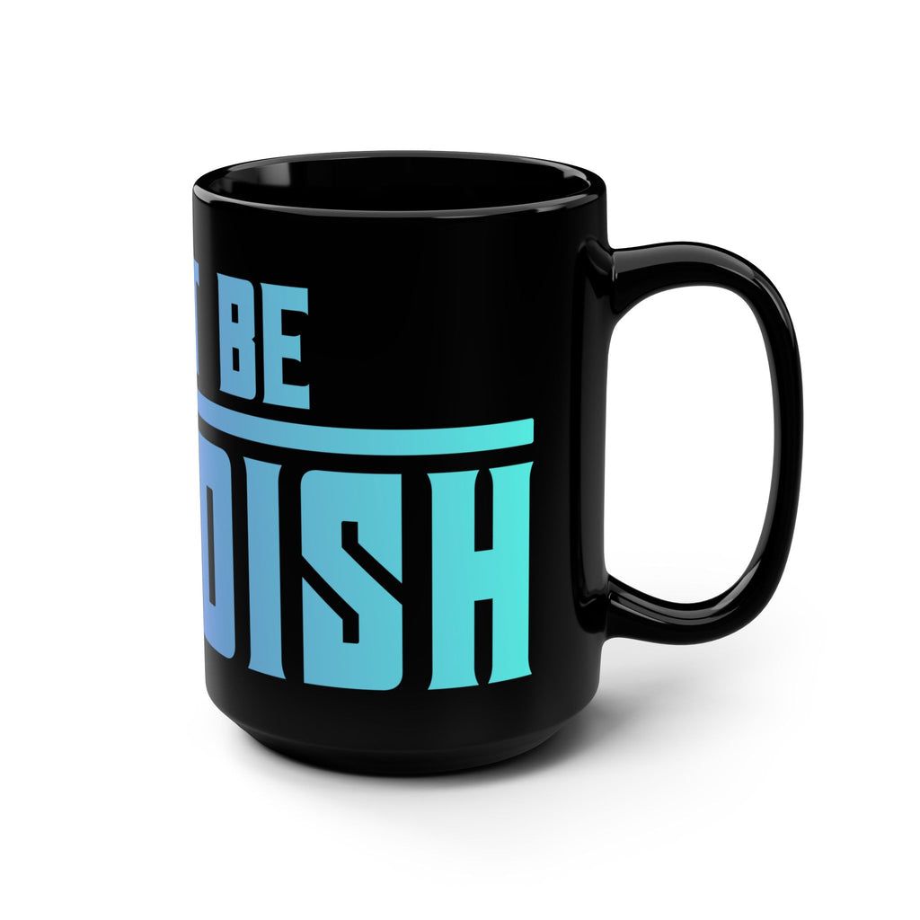 Don’t Be Childish 15oz Black Coffee Mug — Bold Gradient Typography Gift