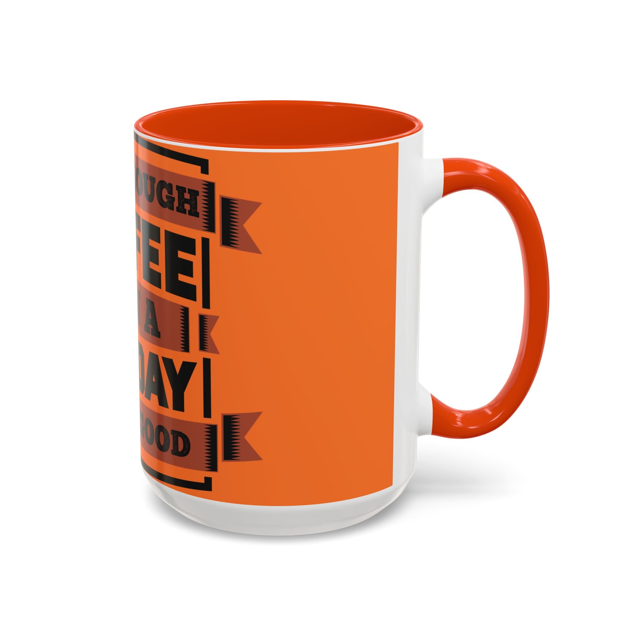 Coffee Mug — “With Enough Coffee Even a Monday Looks Good” Orange 11/15oz