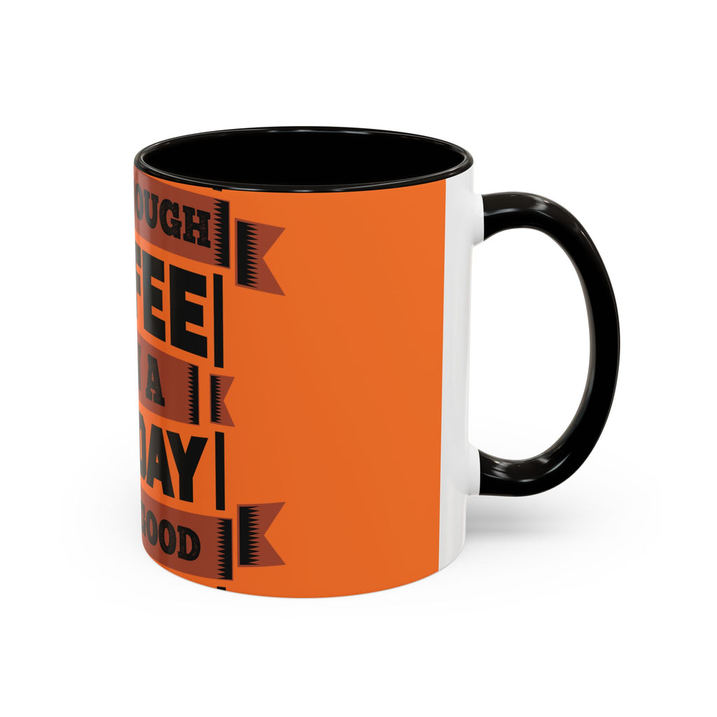 Coffee Mug — “With Enough Coffee Even a Monday Looks Good” Orange 11/15oz