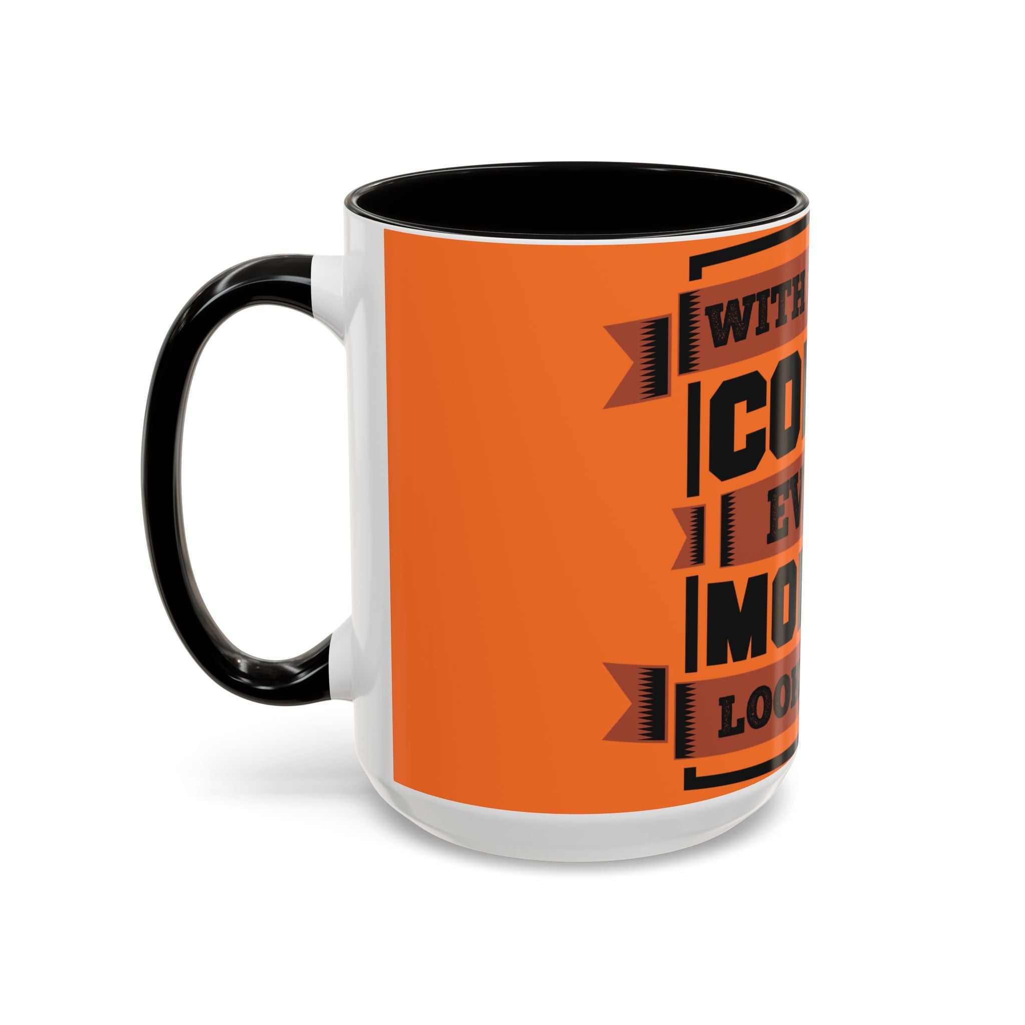 Coffee Mug — “With Enough Coffee Even a Monday Looks Good” Orange 11/15oz
