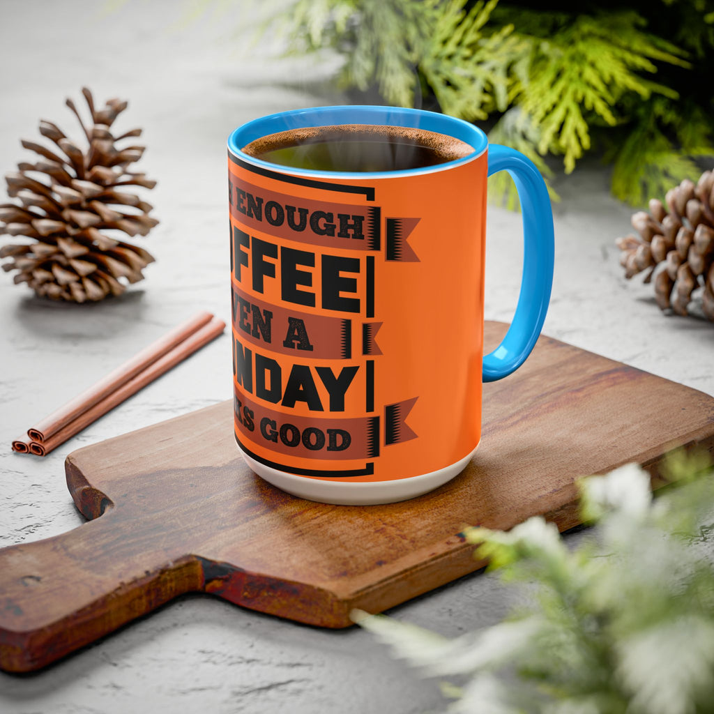 Coffee Mug — “With Enough Coffee Even a Monday Looks Good” Orange 11/15oz