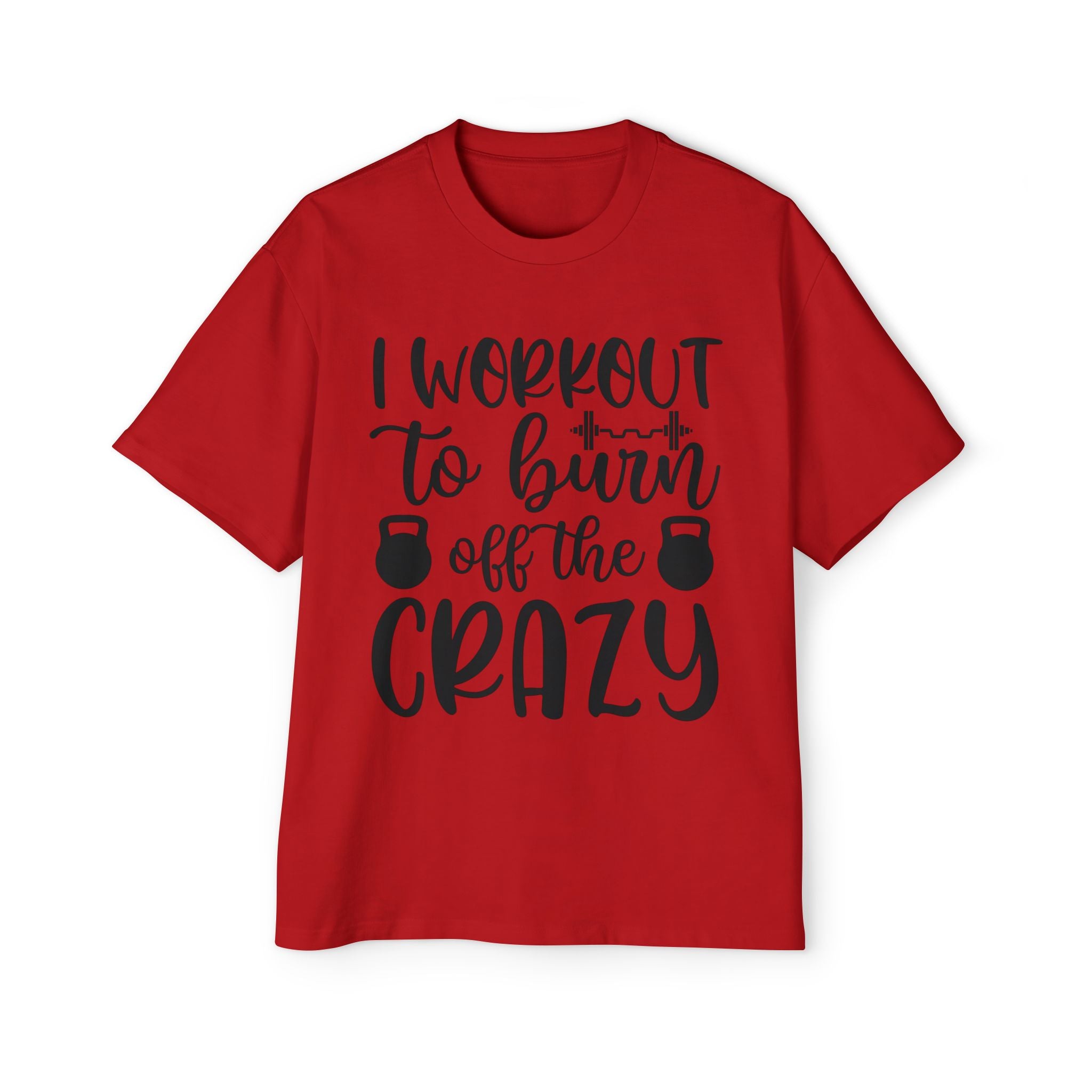 Workout Motivation Oversized Tee - 'I Workout to Burn Off the Crazy'
