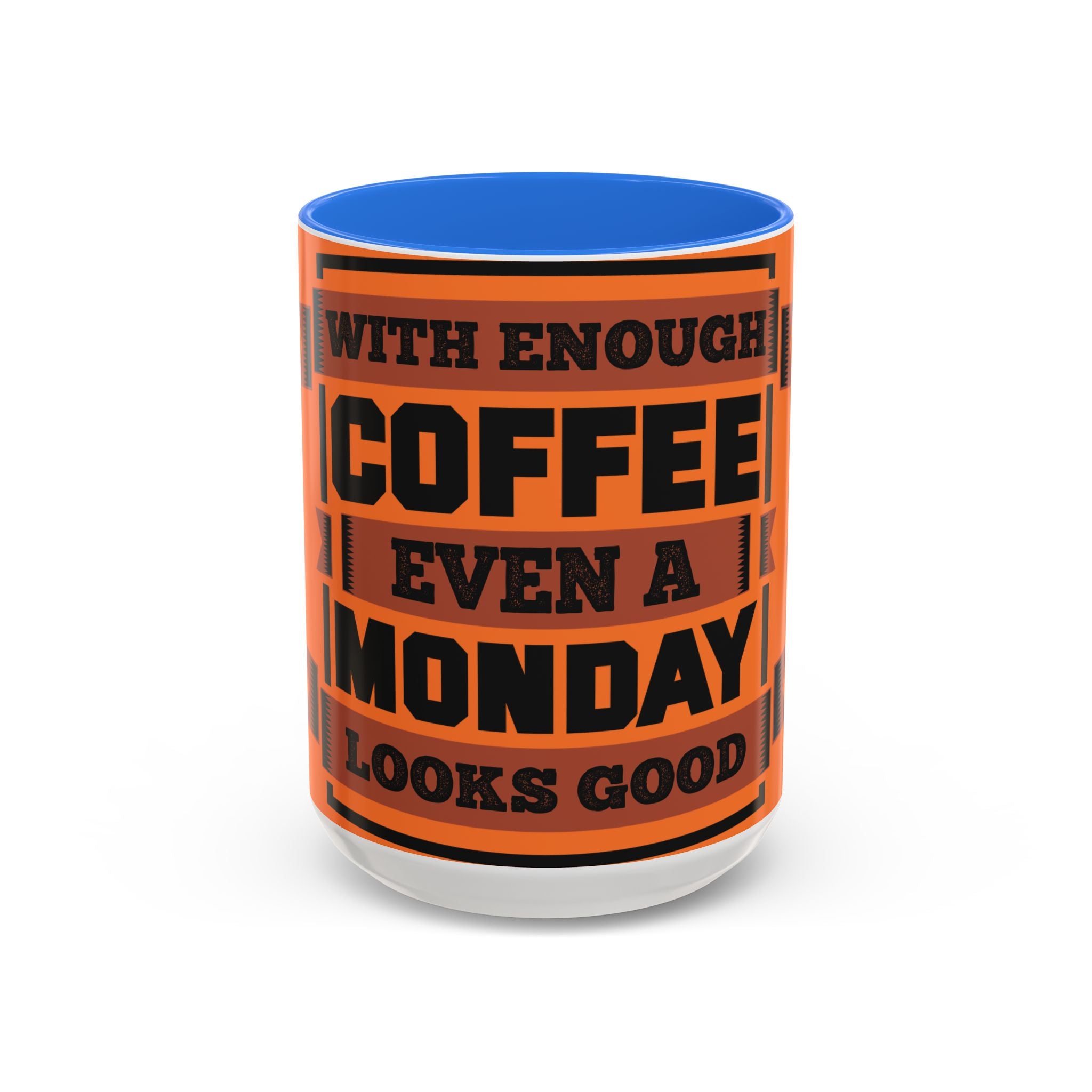 Coffee Mug — “With Enough Coffee Even a Monday Looks Good” Orange 11/15oz