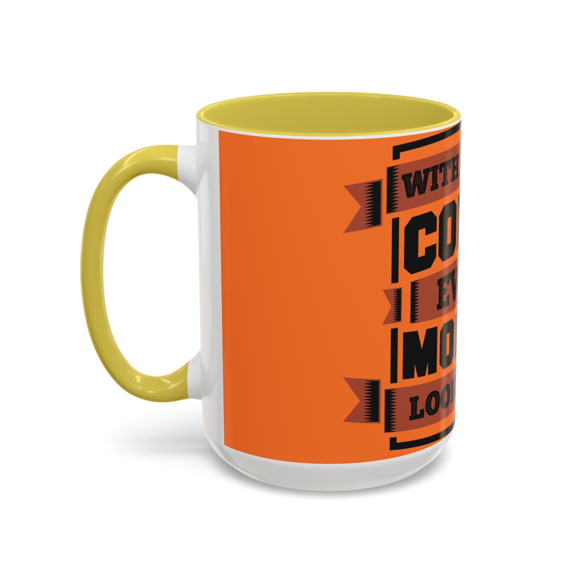 Coffee Mug — “With Enough Coffee Even a Monday Looks Good” Orange 11/15oz