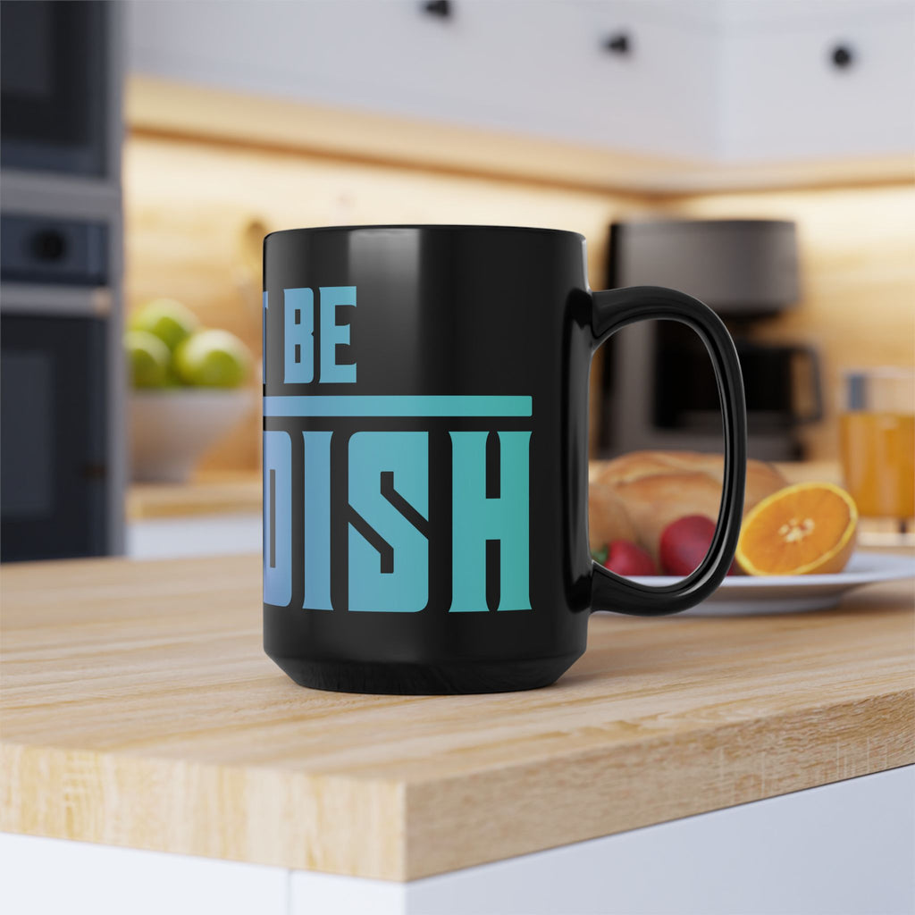 Don’t Be Childish 15oz Black Coffee Mug — Bold Gradient Typography Gift