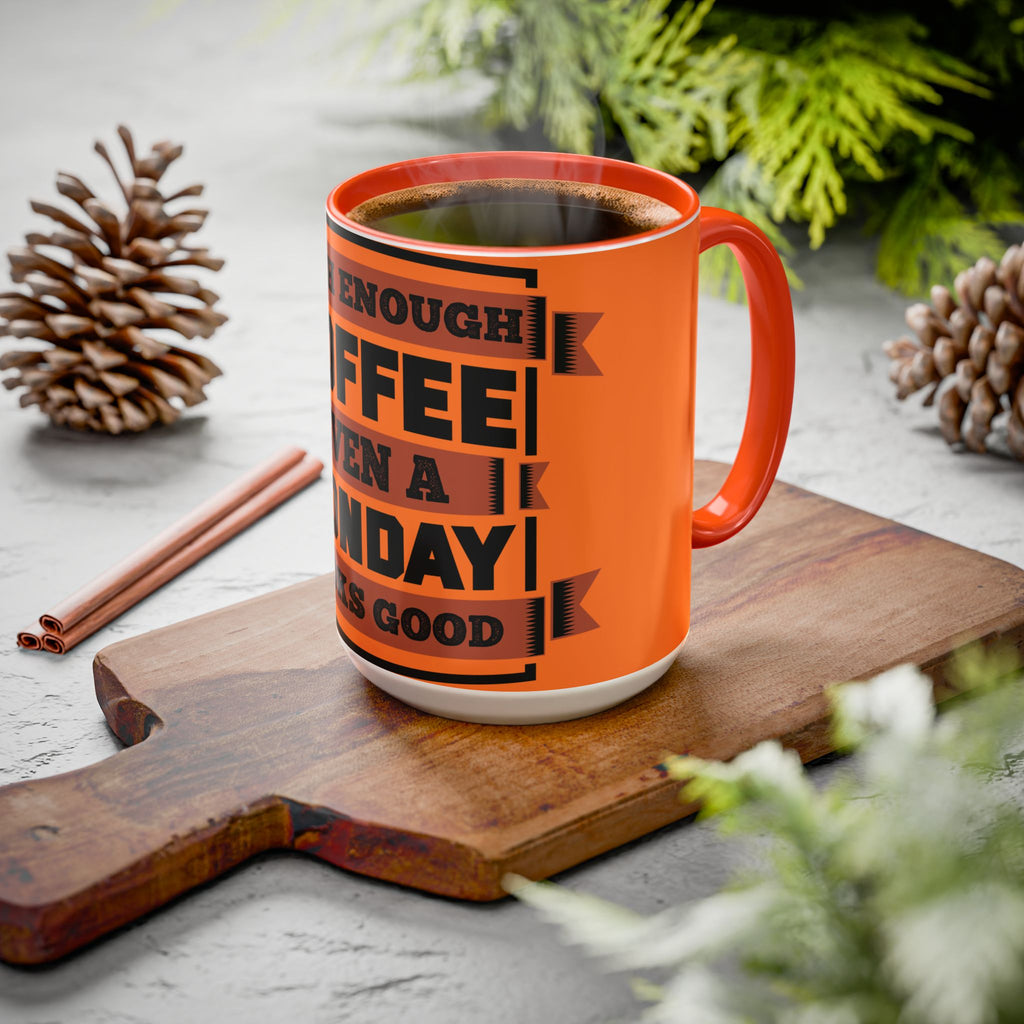 Coffee Mug — “With Enough Coffee Even a Monday Looks Good” Orange 11/15oz