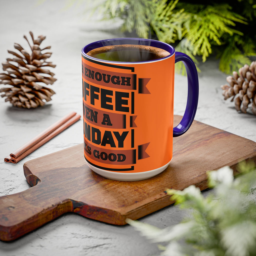 Coffee Mug — “With Enough Coffee Even a Monday Looks Good” Orange 11/15oz