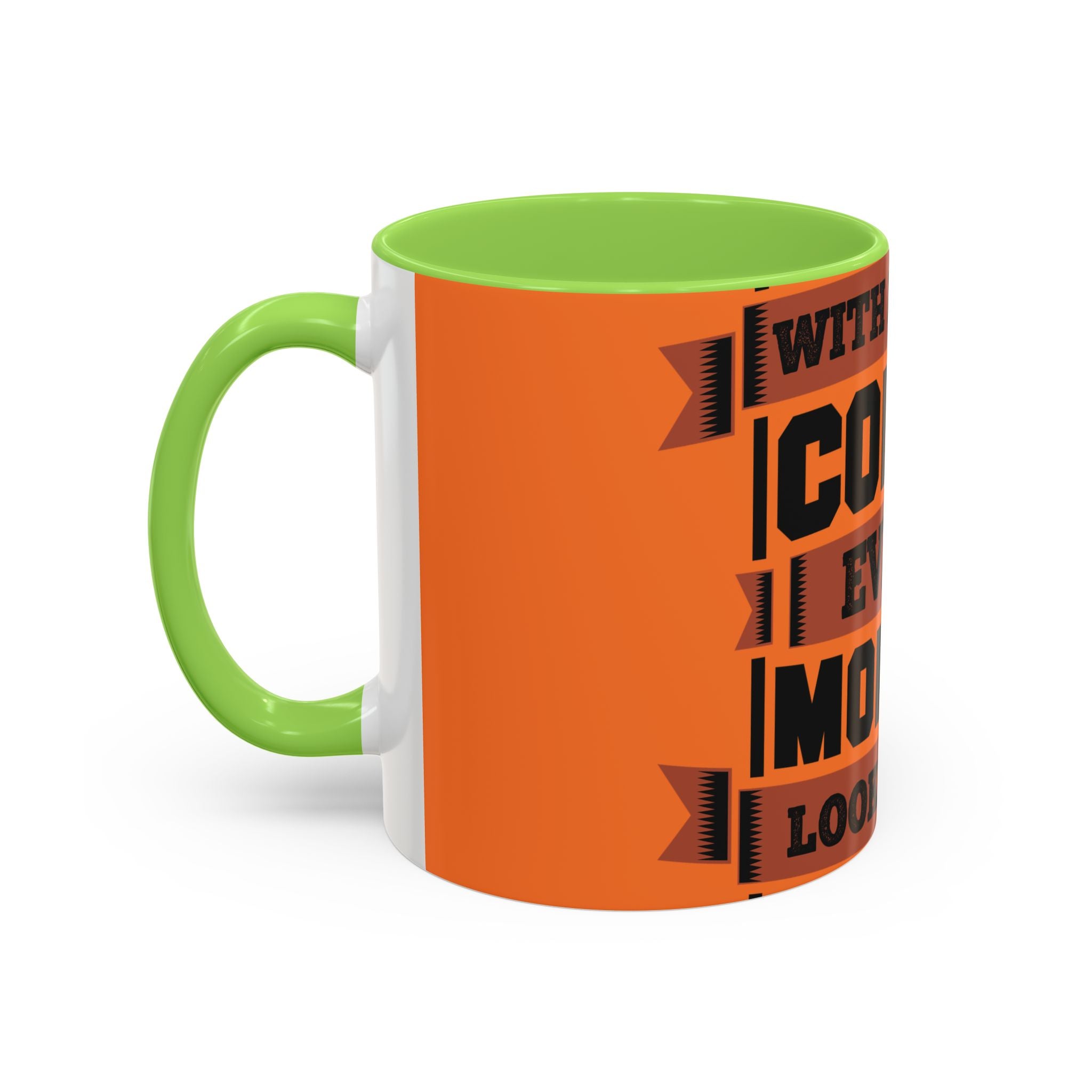 Coffee Mug — “With Enough Coffee Even a Monday Looks Good” Orange 11/15oz