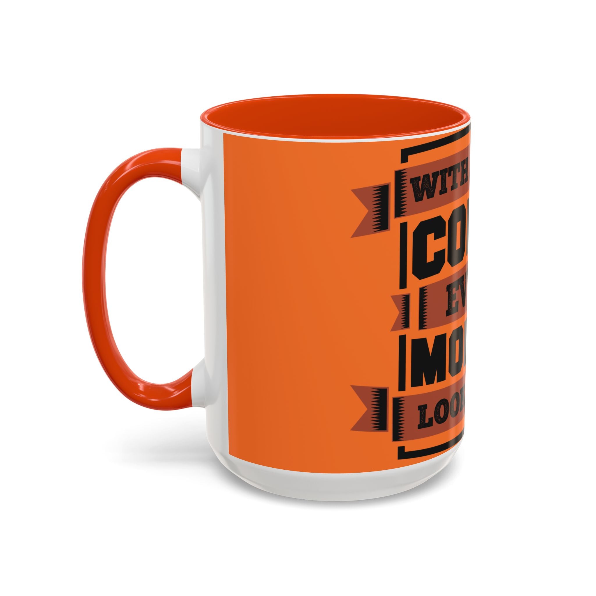Coffee Mug — “With Enough Coffee Even a Monday Looks Good” Orange 11/15oz