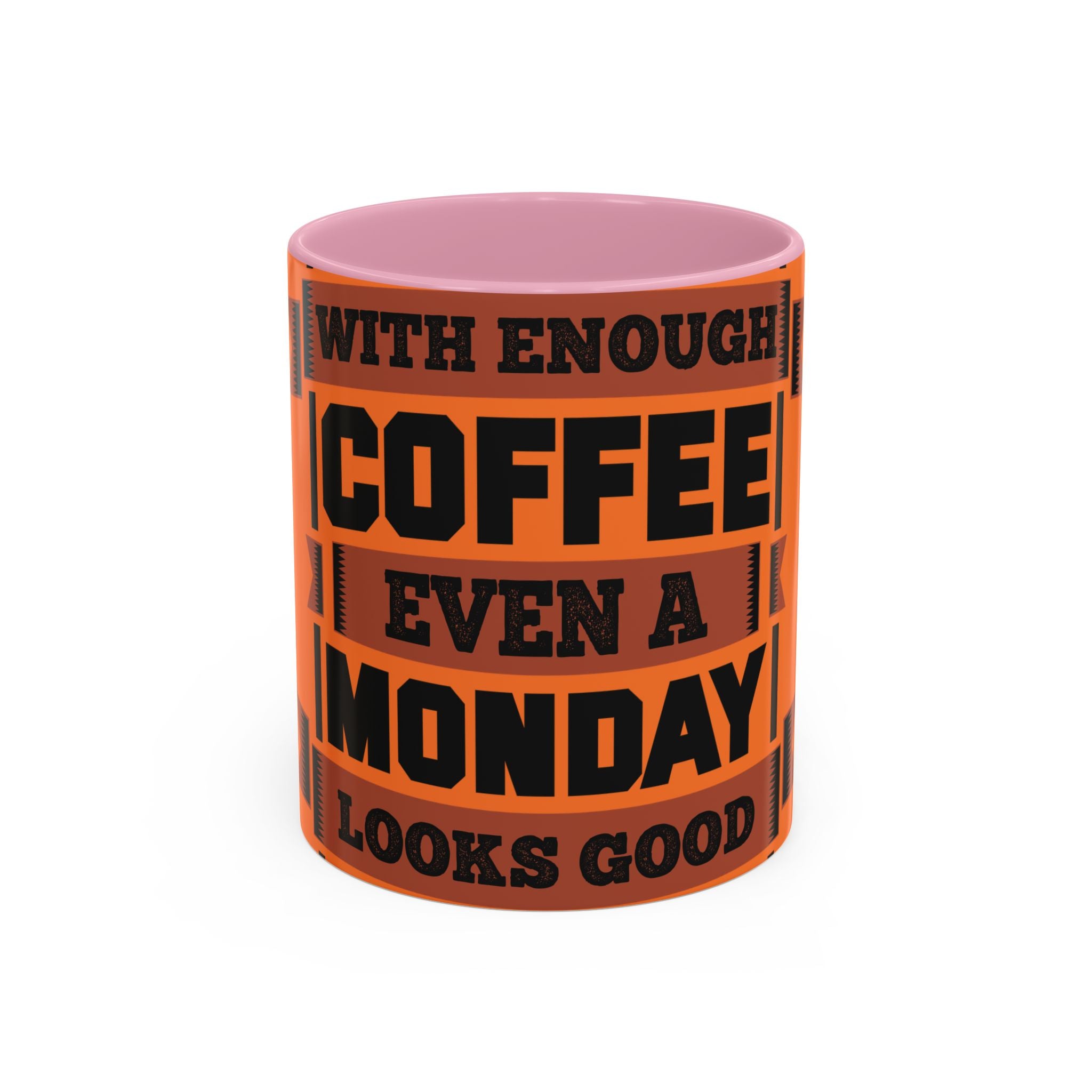 Coffee Mug — “With Enough Coffee Even a Monday Looks Good” Orange 11/15oz