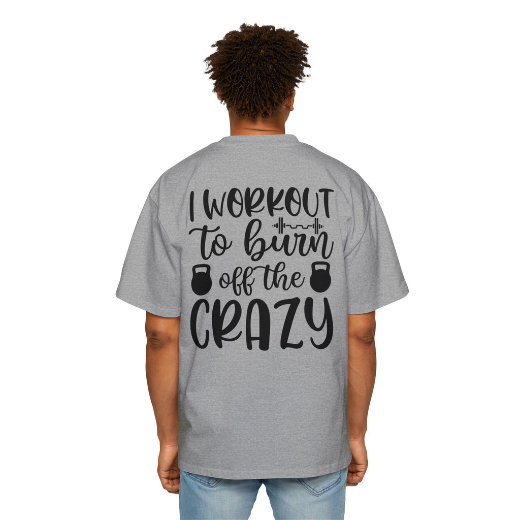 Workout Motivation Oversized Tee - 'I Workout to Burn Off the Crazy'