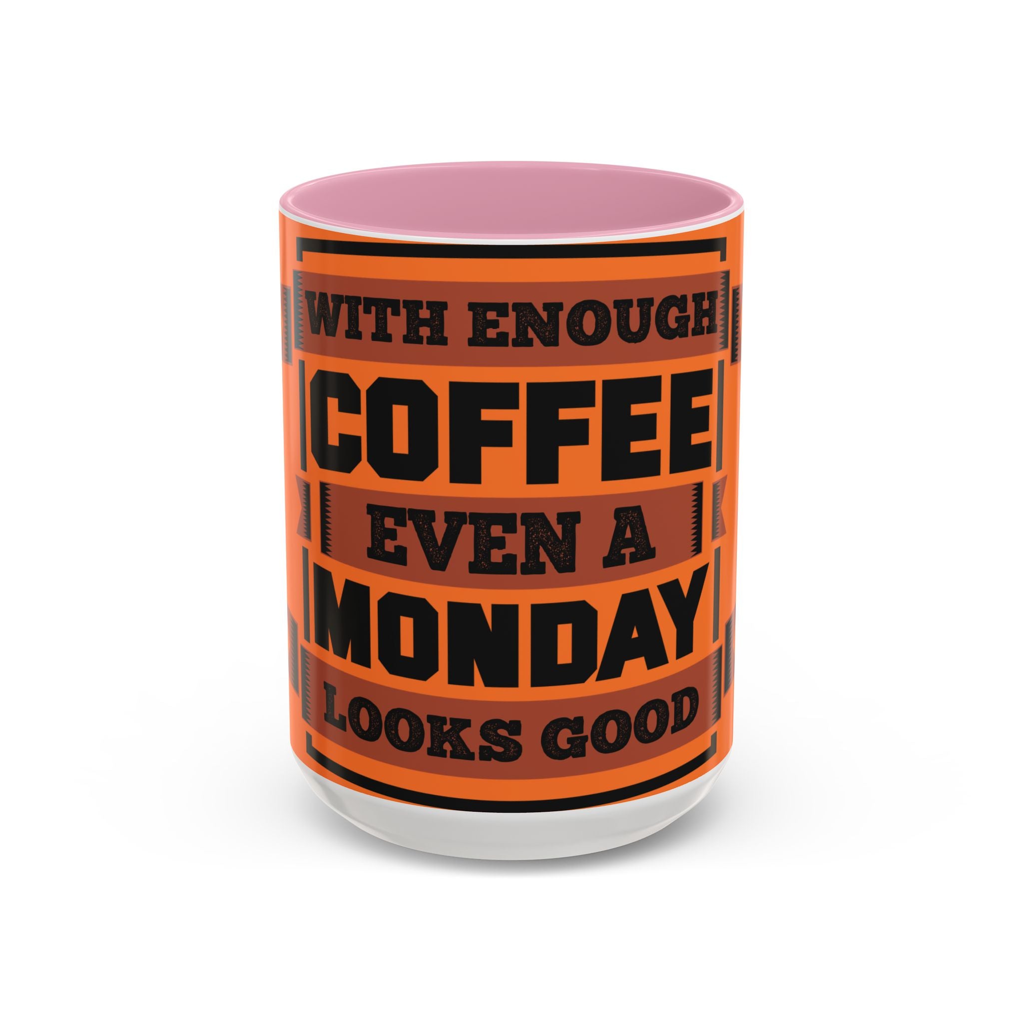 Coffee Mug — “With Enough Coffee Even a Monday Looks Good” Orange 11/15oz