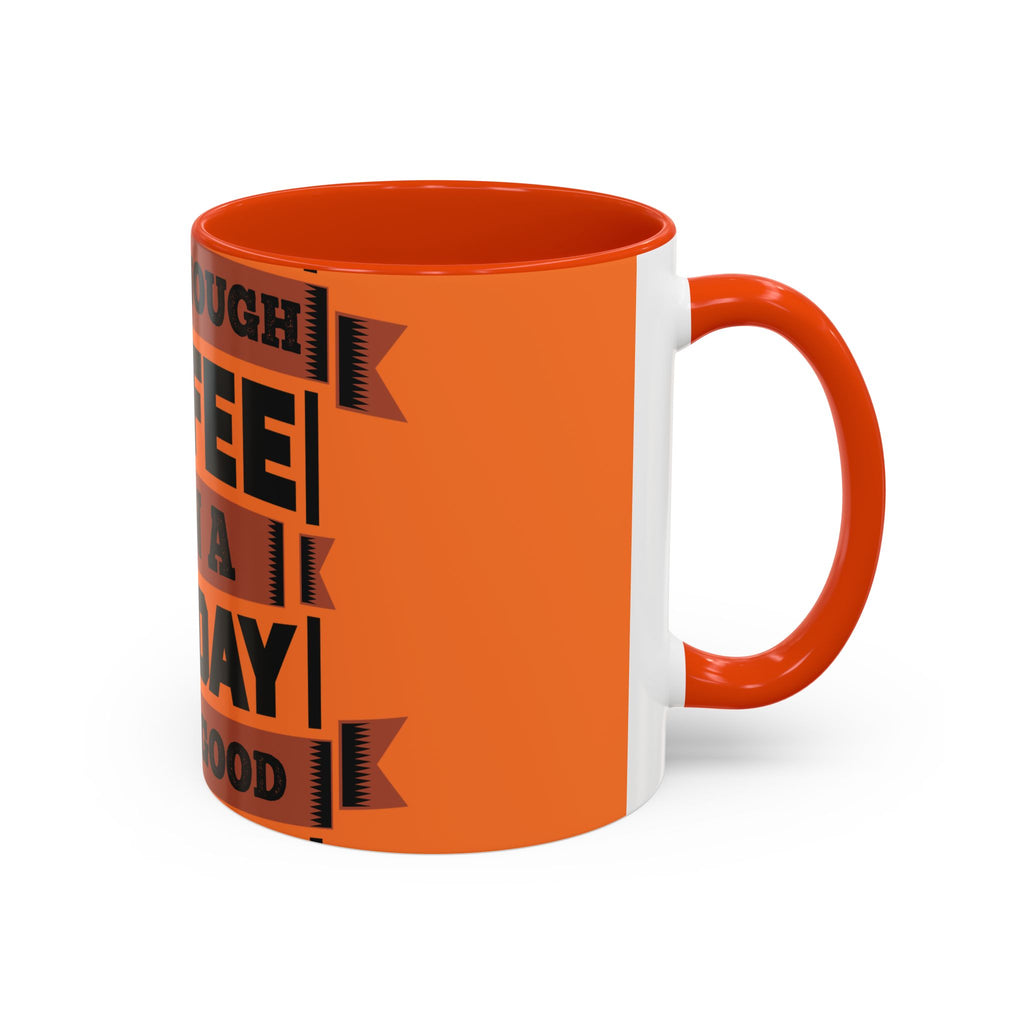 Coffee Mug — “With Enough Coffee Even a Monday Looks Good” Orange 11/15oz