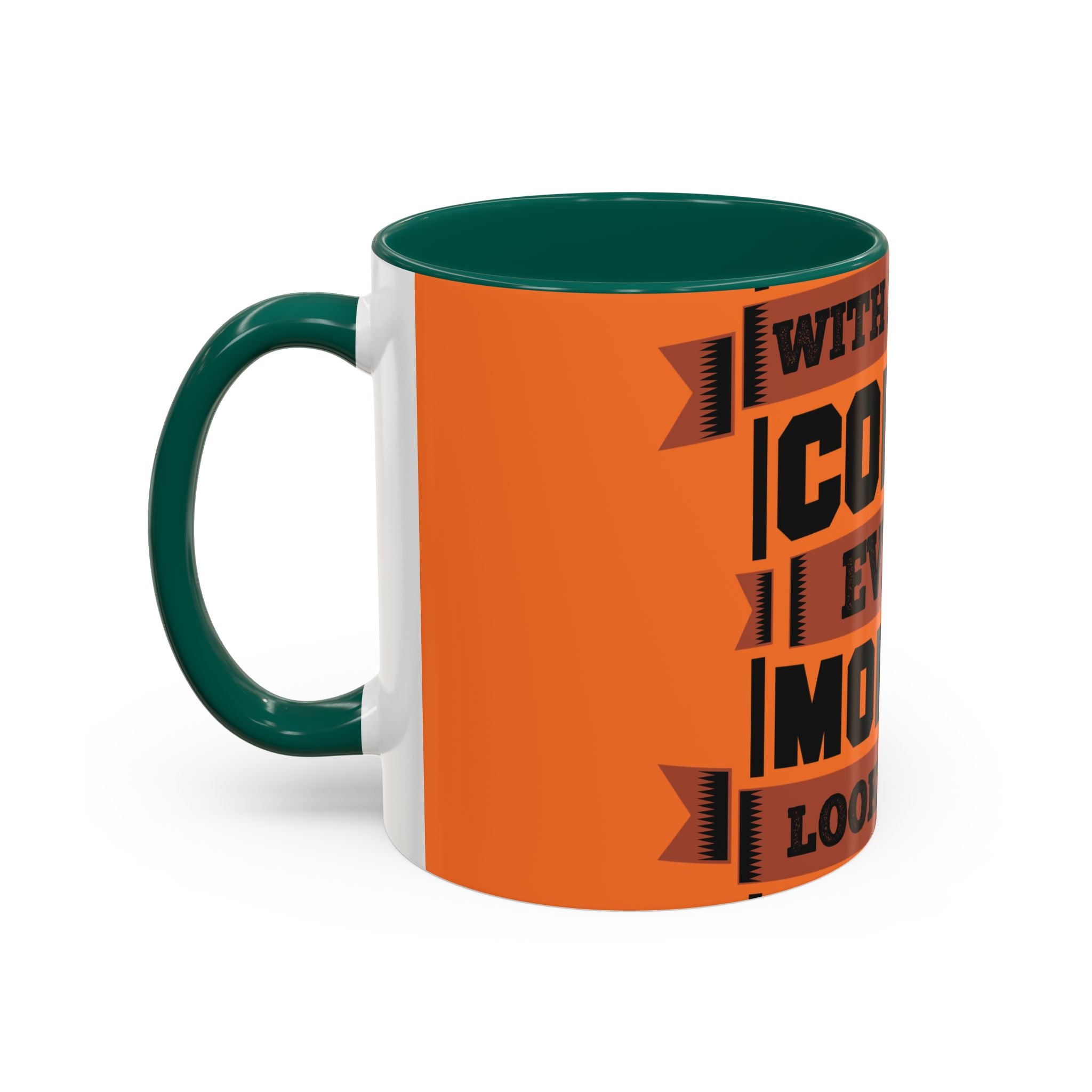 Coffee Mug — “With Enough Coffee Even a Monday Looks Good” Orange 11/15oz