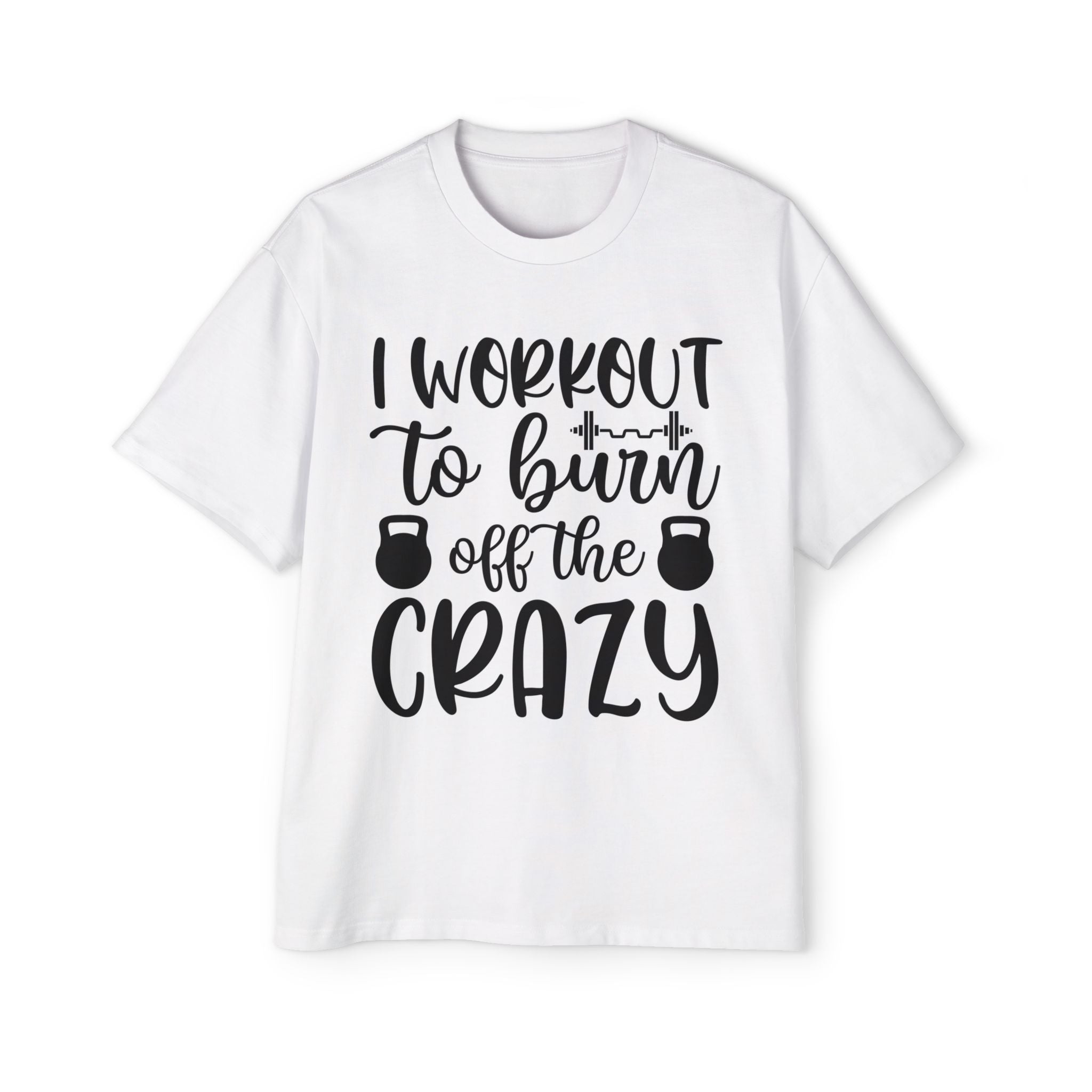 Workout Motivation Oversized Tee - 'I Workout to Burn Off the Crazy'