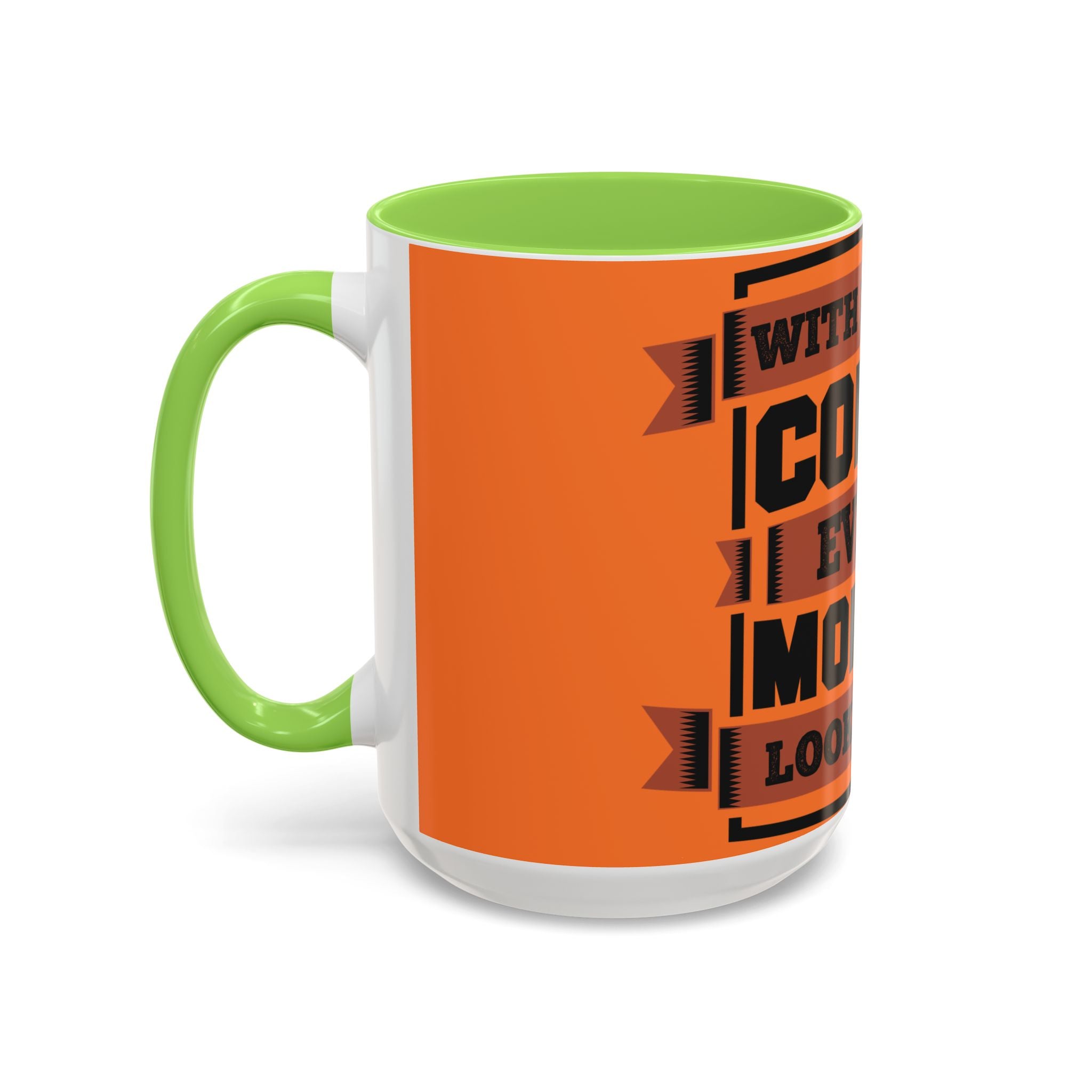 Coffee Mug — “With Enough Coffee Even a Monday Looks Good” Orange 11/15oz