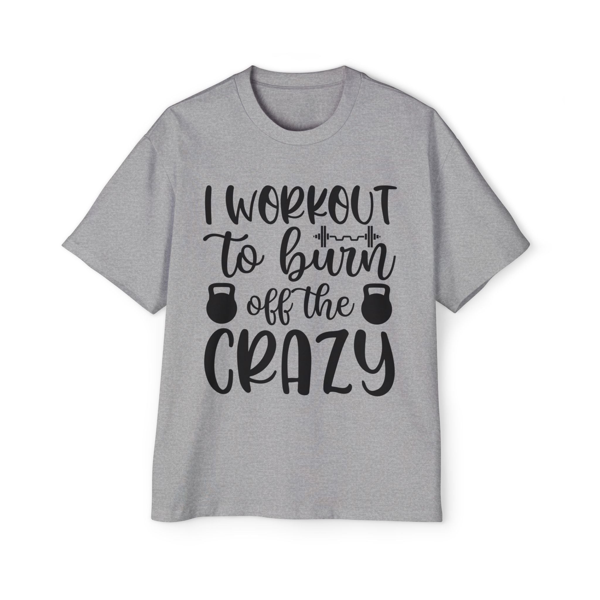 Workout Motivation Oversized Tee - 'I Workout to Burn Off the Crazy'