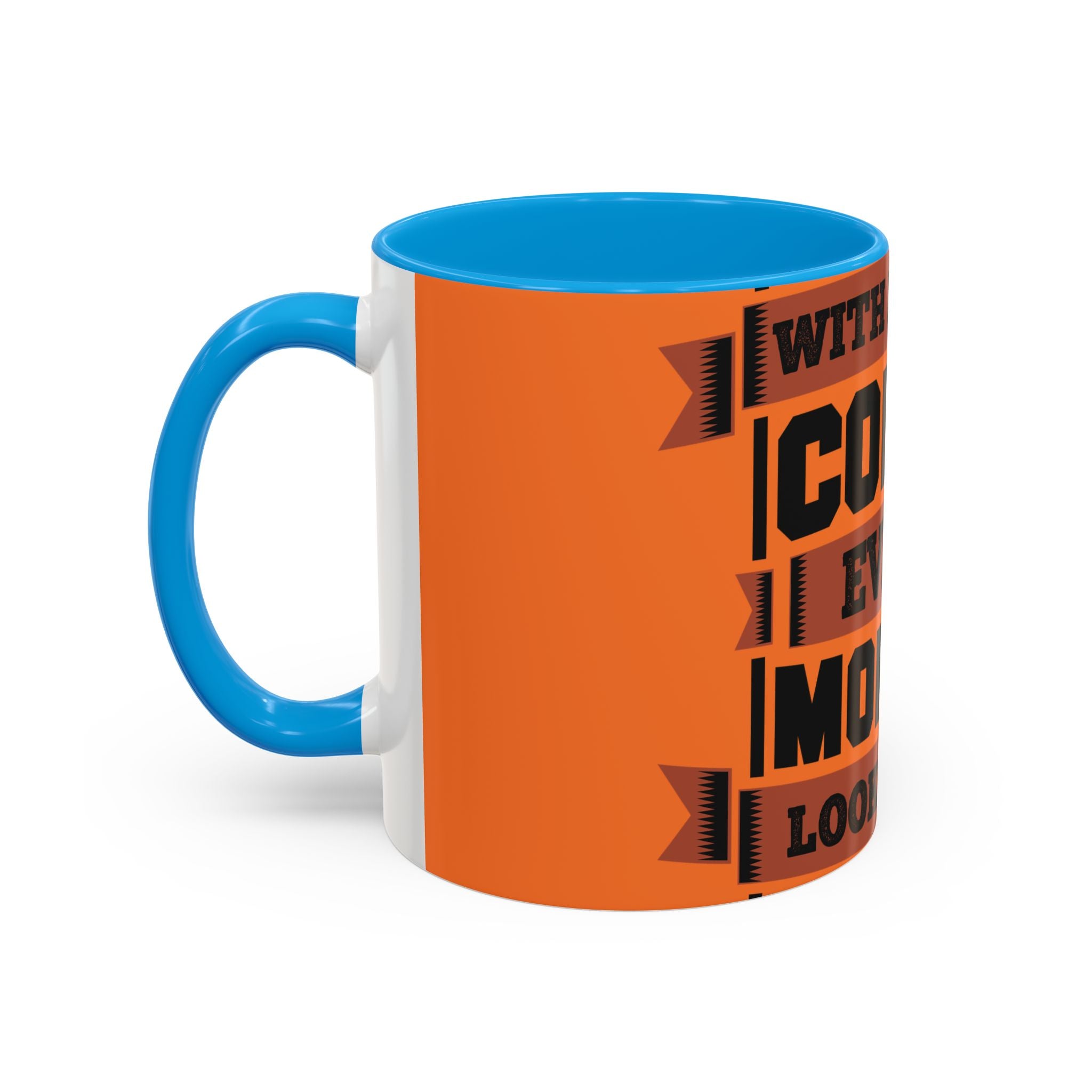 Coffee Mug — “With Enough Coffee Even a Monday Looks Good” Orange 11/15oz