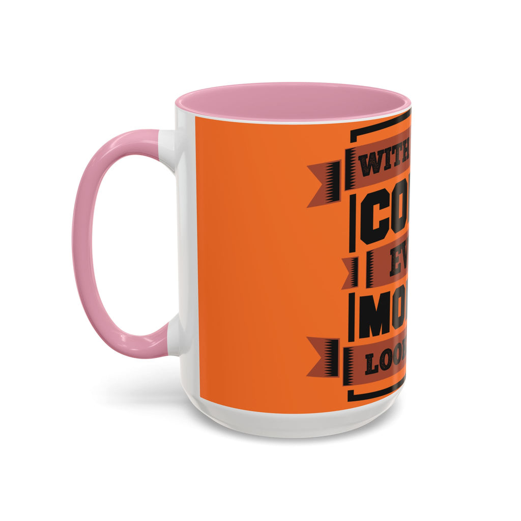 Coffee Mug — “With Enough Coffee Even a Monday Looks Good” Orange 11/15oz